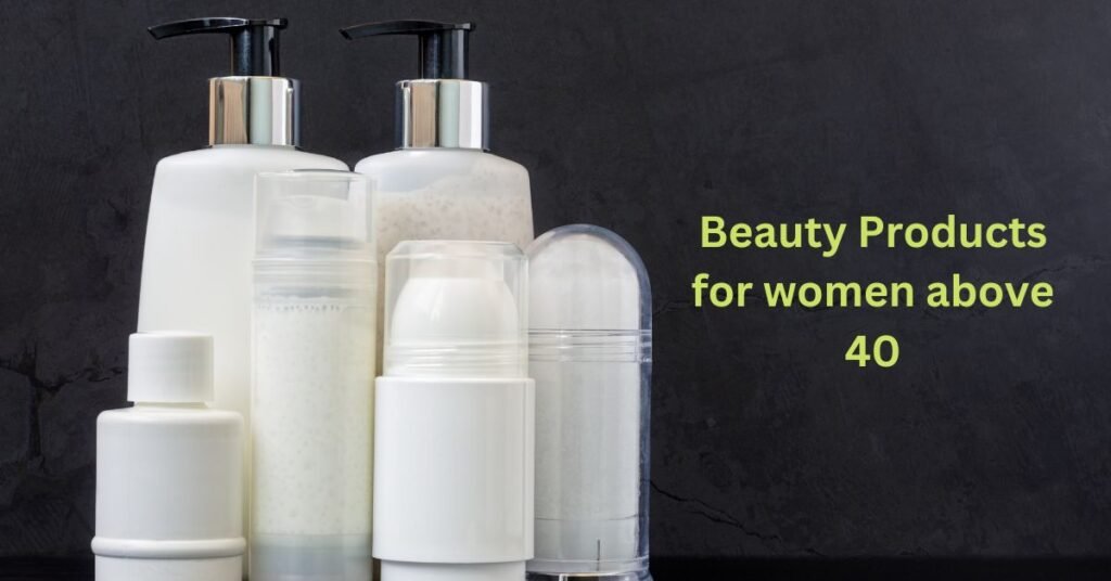 beauty products for women above 40