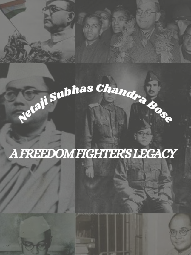 Netaji Subhas Chandra Bose: A Freedom Fighter’s Legacy