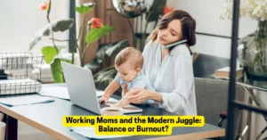 working mothers and the modern juggle - balance or burnout?