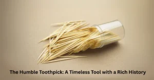 toothpick and its history