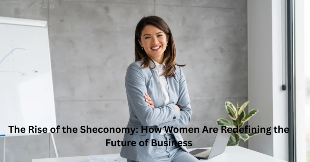 The-Rise-of-the-Sheconomy-How-Women-Are-Redefining-the-Future-of-Business