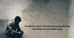 The Winter Mind Understanding Why We Feel Low When the Sun Hides Away